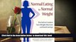 READ book  Normal Eating for Normal Weight: The Path to Freedom from Weight Obsession and Food