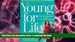 READ book  Young For Life: The Easy No-Diet, No-Sweat Plan to Look and Feel 10 Years Younger