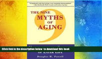 FREE [DOWNLOAD]  The Nine Myths of Aging: Maximizing the Quality of Later Life  DOWNLOAD ONLINE