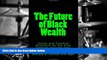 Read  The Future of Black Wealth: Issues and Creative Solutions for the 21st Century (Volume 1)