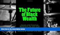 Read  The Future of Black Wealth: Issues and Creative Solutions for the 21st Century (Volume 1)