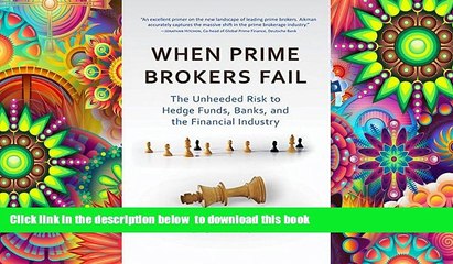 Video herunterladen: BEST PDF  When Prime Brokers Fail: The Unheeded Risk to Hedge Funds, Banks, and the Financial