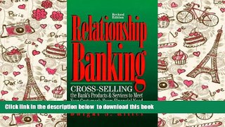 PDF [DOWNLOAD] Relationship Banking: Cross-Selling the Bank s Products   Services to Meet Your