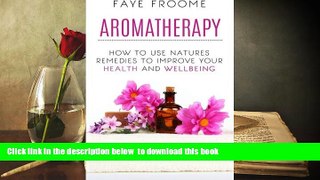 READ book  Aromatherapy: How to use natures remedies to improve your health and wellbeing