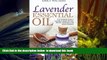 READ book  Lavender Essential Oil: Your Complete Guide to Lavender Essential Oil Uses, Benefits,