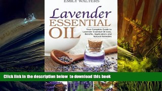 READ book  Lavender Essential Oil: Your Complete Guide to Lavender Essential Oil Uses, Benefits,