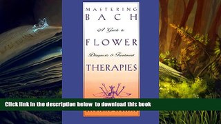 READ book  Mastering Bach Flower Therapies: A Guide to Diagnosis and Treatment READ ONLINE