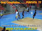 77^ Goal Compilation . . . calcio a 5 / futsal .. puntata num.77