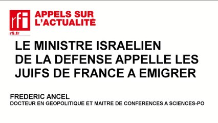 Israël : le ministre de la Défense appels les juifs français à l'émigration