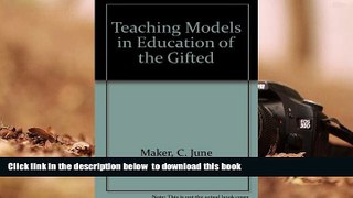 FREE [DOWNLOAD] Teaching Models in Education of the Gifted C. June Maker Full Book
