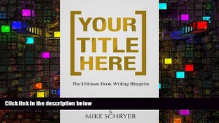 PDF [FREE] DOWNLOAD  Your Title Here: The Ultimate Book Writing Blueprint (Get Your Book Done)
