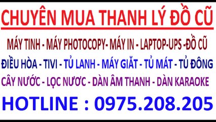 mua may in cu , mua may tinh cu , mua laptop cu , mua man hinh cu , may photocopy , ups, dieu hoa , tivi , tu lanh ,do c