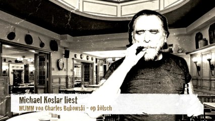 Koslar liest Bukowski - "Mumm"
