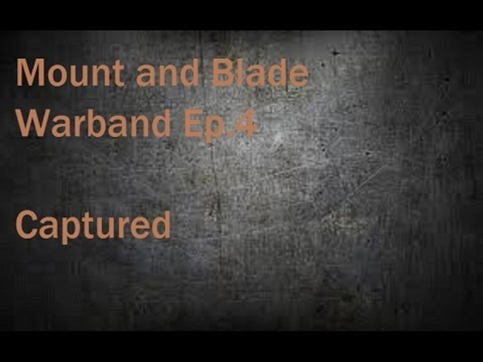 Mount and Blade Warband Ep. 4 Captured