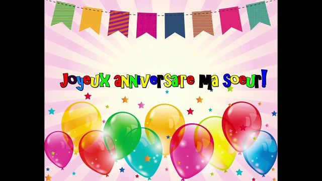 JOYEUX ANNIVERSAIRE MA SOEUR _ CHANSON JOYEUX ANNIVERSAIRE-hoM4Osuhp8g
