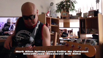 Mark Allen Felton Loves Callin' Nu Christian SmoothJazz HD720 m2 Basscover3 Bob Roha