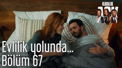 Kiralık Aşk 67. Bölüm Evlilik Yolunda...