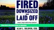 FREE [DOWNLOAD] Fired, Downsized, or Laid Off: What Your Employer Doesn t Want You to Know About