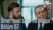 Kiralık Aşk 67. Bölüm Ömer Noel Baba mı Oluyor?