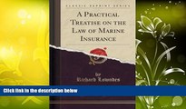 Read Online A Practical Treatise on the Law of Marine Insurance (Classic Reprint) Richard Lowndes