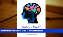 FREE [DOWNLOAD] Grades Equal Money: A proven system to rapidly improve high school grades Guy M.