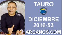 TAURO DICIEMBRE 2016-25 al 31 Dic 2016-Amor Solteros Parejas Dinero Trabajo-ARCANOS.COM