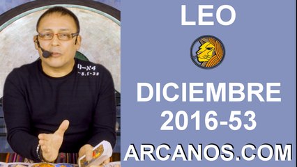 LEO DICIEMBRE 2016-25 al 31 Dic 2016-Amor Solteros Parejas Dinero Trabajo-ARCANOS.COM