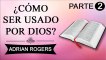Cómo ser usado por Dios Parte 2 | ADRIAN ROGERS | EL AMOR QUE VALE | PREDICAS CRISTIANAS