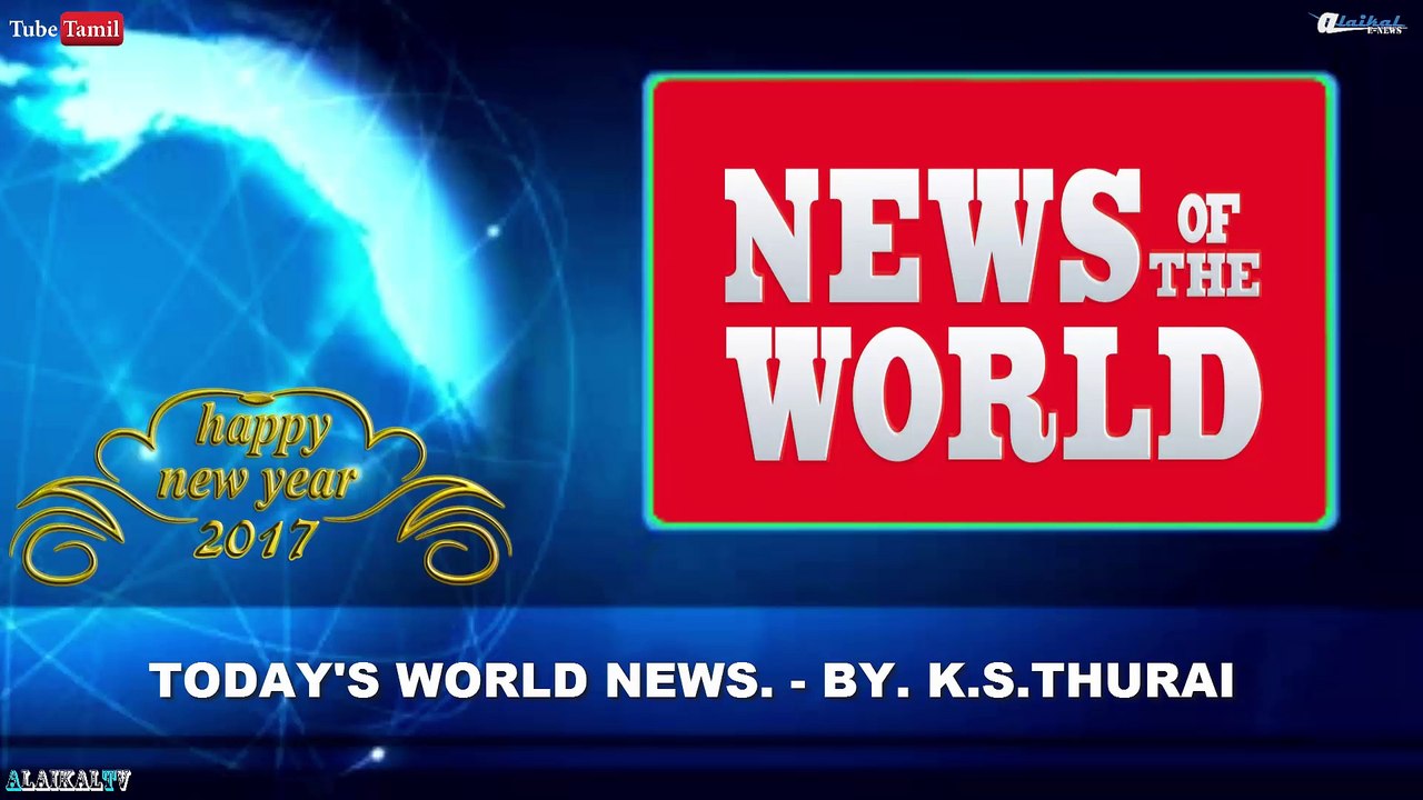Today's World News. 31.12.16 - By. K.S.Thurai