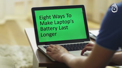 Eight Ways To Make Laptop’s Battery Last Longer