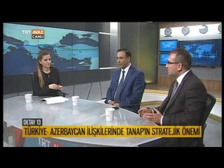 Türkiye Azerbaycan Kardeşliğinde Stratejik Ortaklığa Giden Yol: TANAP - Detay 13 - TRT Avaz