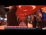 Erzurum'da 500 Metrelik Bayrak ile Demokrasi Nöbeti - TRT Avaz