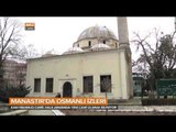 Manastır'da Osmanlı İzleri - Balkan Gündemi - TRT Avaz