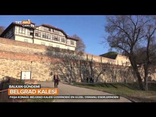 Osmanlı İzleri ile Belgrad Kalesi / Sırbistan - Balkan Gündemi - TRT Avaz