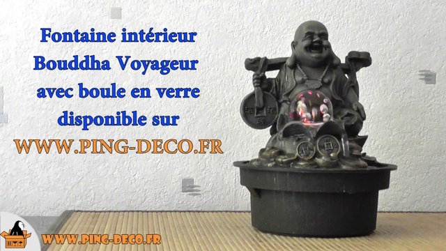 Fontaine d'intérieur Bouddha Voyageur avec boule en verre tournante et lumineuse (WWW.PING-DECO.FR)