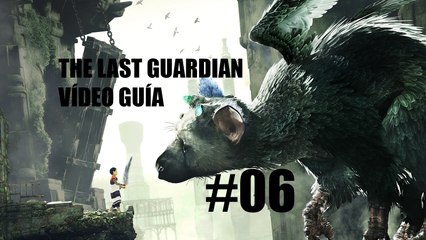 Video Guía, The Last Guardian - De nuevo abajo