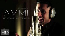 Ammi(FULL SONG) Yo Yo Honey Singh -- Honey Singh Latest Song -- Punjabi Songs 2016 - YouTube
