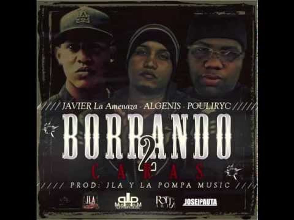 Pouliryc Ft Algenis & Javier La Amenaza - Borrando 2 Caras