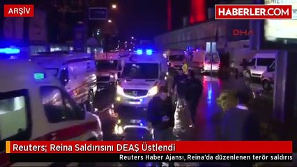 Reuters- Reina Saldırısını DEAŞ Üstlendi