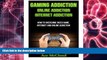 Read Online Gaming Addiction: Online Addiction- Internet Addiction- How To Overcome Video Game,