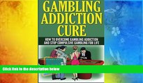 Pre Order Gambling Addiction Cure: How to Overcome Gambling Addiction and Stop Compulsive Gambling