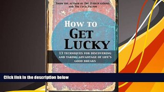 Pre Order How to Get Lucky: 13 techniques for discovering and taking advantage of life s good