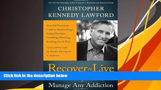 Pre Order Recover to Live: Kick Any Habit, Manage Any Addiction: Your Self-Treatment Guide to