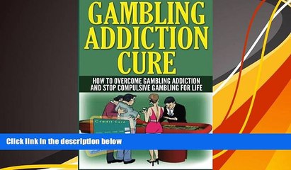 Pre Order Gambling Addiction Cure: How to Overcome Gambling Addiction and Stop Compulsive Gambling