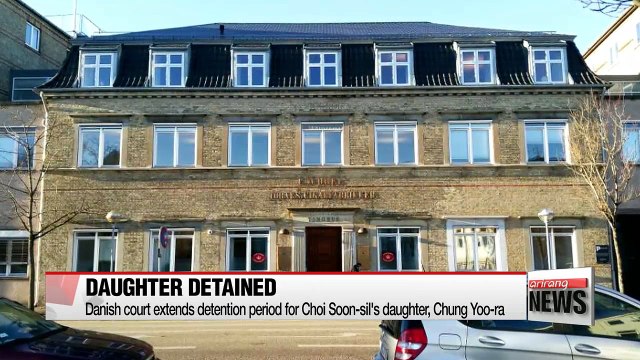 Danish court extends detention period for Choi Soon-sil's daughter, Chung Yoo-ra