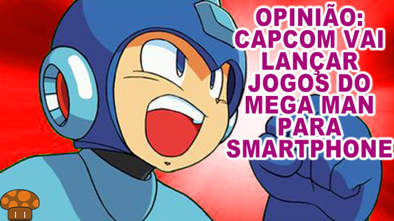 OPINIÃO: Capcom vai lançar jogos do Mega Man para smartphones(marmita requentada)