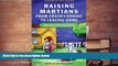 Read Online Raising Martians - From Crash-Landing to Leaving Home: How to Help a Child with