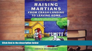 Read Online Raising Martians - From Crash-Landing to Leaving Home: How to Help a Child with