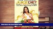 Read Online The Ultimate Juice Diet: Includes 34 Juicing Recipes for Weight Loss, Detox, Higher