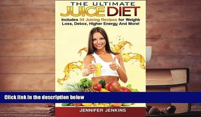 Read Online The Ultimate Juice Diet: Includes 34 Juicing Recipes for Weight Loss, Detox, Higher